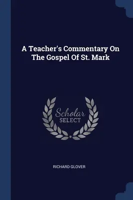 Commentaire de l'enseignant sur l'Évangile de saint Marc - A Teacher's Commentary On The Gospel Of St. Mark