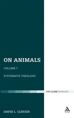 Sur les animaux : Volume I : Théologie systématique - On Animals: Volume I: Systematic Theology