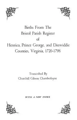 Naissances du registre paroissial de Bristol des comtés de Henrico, Prince George et Dinwiddie, Virginie, 1720-1798. - Births from the Bristol Parish Register of Henrico, Prince George, and Dinwiddie Counties, Virginia, 1720-1798