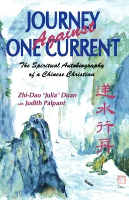 Voyage à contre-courant : l'autobiographie spirituelle d'un chrétien chinois - Journey Against One Current: The Spiritual Autobiography of a Chinese Christian