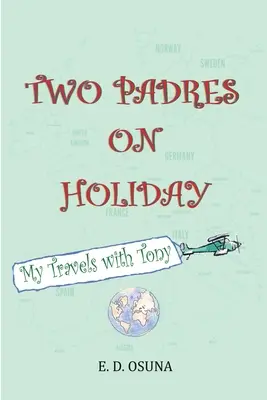 Deux Padres en vacances : Mes voyages avec Tony - Two Padres on Holiday: My Travels with Tony