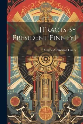 [Tracts du Président Finney] - [Tracts by President Finney]