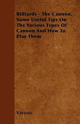 Billard - Le canon, quelques conseils utiles sur les différents types de canons et la façon d'y jouer - Billiards - The Cannon, Some Useful Tips on the Various Types of Cannon and How to Play Them