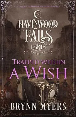 Un vœu piégé : une novella des Légendes de Havenwood Falls - Trapped Within a Wish: A Legends of Havenwood Falls Novella