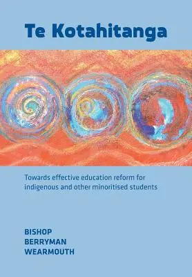 Te Kotahitanga : Vers une réforme efficace de l'éducation pour les élèves indigènes et autres minorités - Te Kotahitanga: Towards Effective Education Reform for Indigenous and Other Minoritised Students