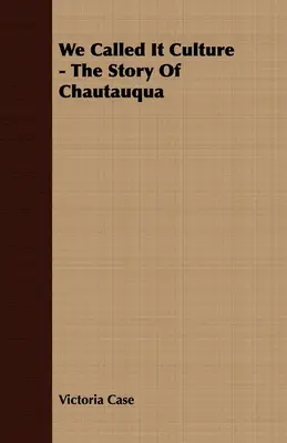 Nous l'avons appelé culture - L'histoire de Chautauqua - We Called It Culture - The Story Of Chautauqua