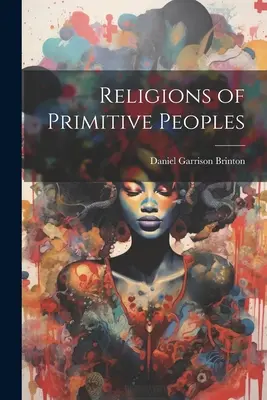 Religions des peuples primitifs - Religions of Primitive Peoples