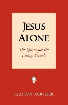 Jésus seul : La quête de l'Oracle vivant - Jesus Alone: The Quest for the Living Oracle