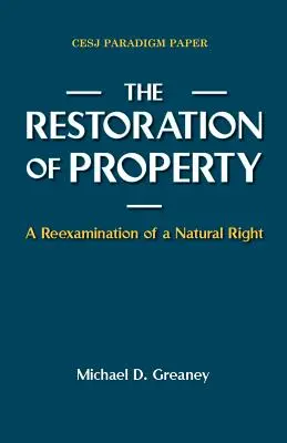 La restauration de la propriété : Le réexamen d'un droit naturel - The Restoration of Property: A Reexamination of a Natural Right