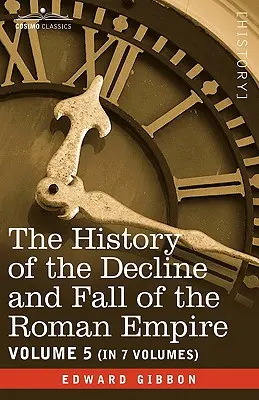 Histoire de la décadence et de la chute de l'Empire romain, tome V - The History of the Decline and Fall of the Roman Empire, Vol. V