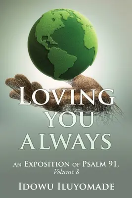 Je t'aime toujours : [Exposition du Psaume 91, Volume 8] - Loving you always: [An Exposition of Psalm 91, Volume 8]