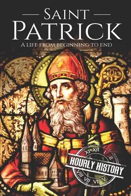 Saint Patrick : Une vie du début à la fin - Saint Patrick: A Life From Beginning to End