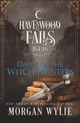 L'aube des chasseurs de sorcières : Une Novella des Légendes de Havenwood Falls - Dawn of the Witch Hunters: A Legends of Havenwood Falls Novella