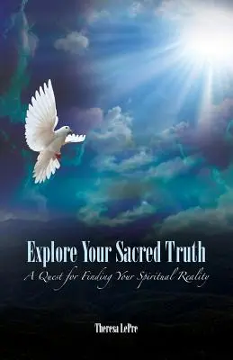 Explorez votre vérité sacrée : une quête pour trouver votre réalité spirituelle - Explore Your Sacred Truth: A Quest for Finding Your Spiritual Reality