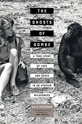 Les fantômes de Gombe : une histoire vraie d'amour et de mort dans une région sauvage d'Afrique - The Ghosts of Gombe: A True Story of Love and Death in an African Wilderness