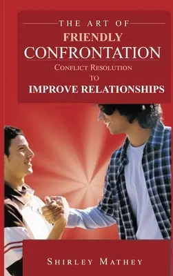 L'art de la confrontation amicale : La résolution des conflits pour améliorer les relations - The Art of Friendly Confrontation: Conflict Resolution to Improve Relationships