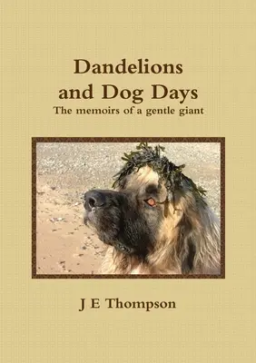 Pissenlits et jours de chien - Les mémoires d'un gentil géant - Dandelions and Dog Days - The memoirs of a gentle giant