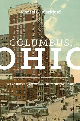 Columbus, Ohio : Deux siècles de commerce et de changement environnemental - Columbus, Ohio: Two Centuries of Business and Environmental Change