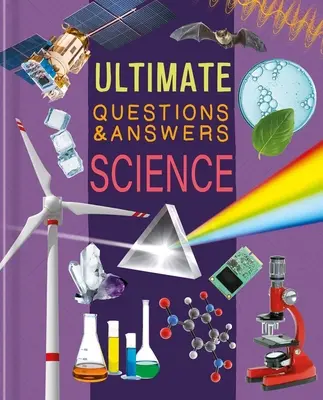 Ultimate Questions & Answers Science : Livre d'information photographique - Ultimate Questions & Answers Science: Photographic Fact Book