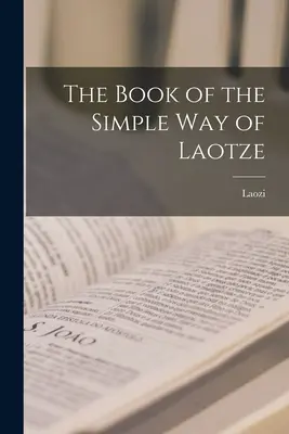 Le livre de la voie simple de Lao-tze - The Book of the Simple Way of Laotze