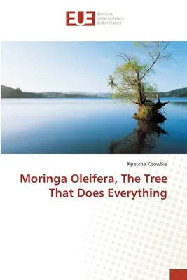Moringa Oleifera, l'arbre qui fait tout - Moringa Oleifera, The Tree That Does Everything