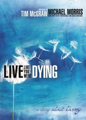 Vivre comme si on était en train de mourir : Une histoire de vie - Live Like You Were Dying: A Story about Living