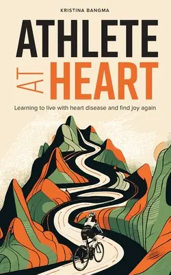 Athlète dans l'âme : Apprendre à vivre avec une maladie cardiaque et retrouver la joie de vivre - Athlete at Heart: Learning to live with heart disease and find joy again