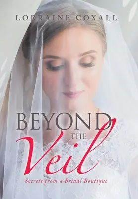 Au-delà du voile : les secrets d'une boutique de mariage - Beyond the Veil: Secrets from a Bridal Boutique