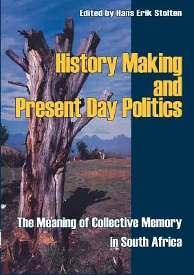 L'écriture de l'histoire et la politique actuelle : La signification de la mémoire collective en Afrique du Sud - History Making and Present Day Politics: The Meaning of Collective Memory in South Africa