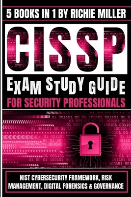 Guide d'étude de l'examen CISSP pour les professionnels de la sécurité : Cadre de cybersécurité du NIST, gestion des risques, criminalistique numérique et gouvernance - CISSP Exam Study Guide For Security Professionals: NIST Cybersecurity Framework, Risk Management, Digital Forensics & Governance