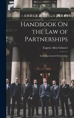 Manuel sur le droit des sociétés : y compris les sociétés en commandite simple - Handbook On the Law of Partnerships: Including Limited Partnerships