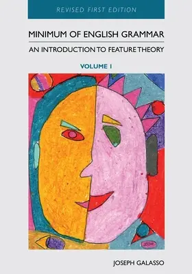 Les minima de la grammaire anglaise : une introduction à la théorie des traits, volume 1 - Minimum of English Grammar: An Introduction to Feature Theory, Volume 1