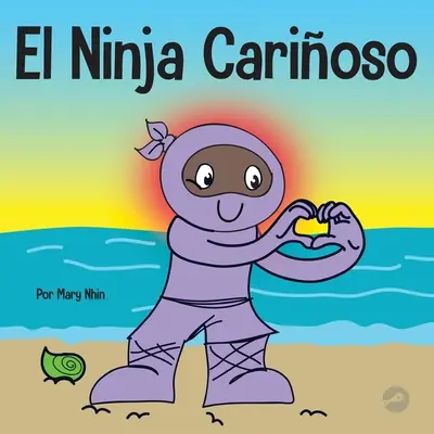 El Ninja Carioso : Un livre d'apprentissage socio-émotionnel pour les enfants sur la façon de développer le soin et le respect des autres. - El Ninja Carioso: Un libro de aprendizaje socioemocional para nios sobre cmo desarrollar el cuidado y el respeto por los dems