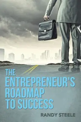 La feuille de route du succès de l'entrepreneur - The Entrepreneur's Roadmap to Success