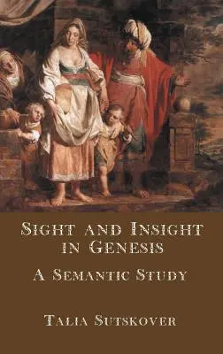 La vue et l'intuition dans la Genèse : Une étude sémantique - Sight and Insight in Genesis: A Semantic Study