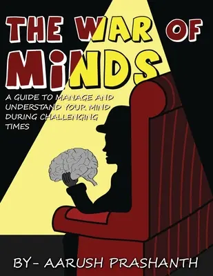 La guerre des esprits - Un guide pour gérer et comprendre votre esprit pendant les périodes difficiles - The War of Minds - A Guide to Manage and Understand Your Mind During Challenging Times