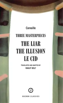 Corneille : Trois chefs-d'œuvre : Le Menteur ; L'Illusion ; Le Cid - Corneille: Three Masterpieces: The Liar; The Illusion; Le Cid
