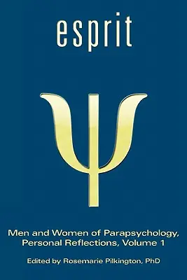 Esprit : Hommes et femmes de la parapsychologie, Réflexions personnelles, Volume 1 - Esprit: Men and Women of Parapsychology, Personal Reflections, Volume 1