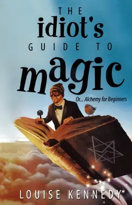 Le guide de la magie pour les idiots - The Idiot's Guide To Magic