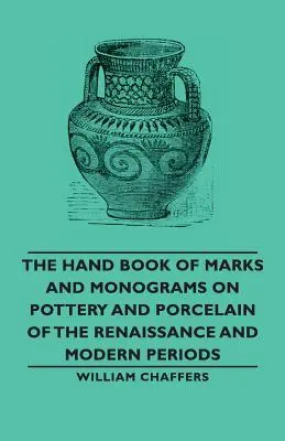 Livre de poche des marques et monogrammes sur la poterie et la porcelaine de la Renaissance et de l'époque moderne - The Hand Book of Marks and Monograms on Pottery and Porcelain of the Renaissance and Modern Periods