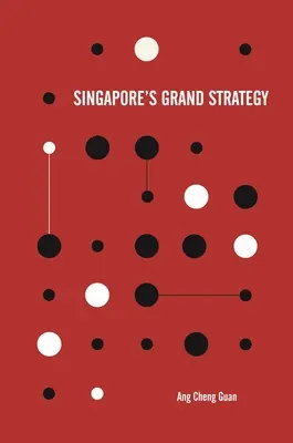 La grande stratégie de Singapour - Singapore's Grand Strategy