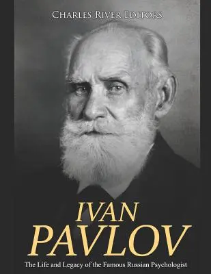 Ivan Pavlov : La vie et l'héritage du célèbre psychologue russe - Ivan Pavlov: The Life and Legacy of the Famous Russian Psychologist
