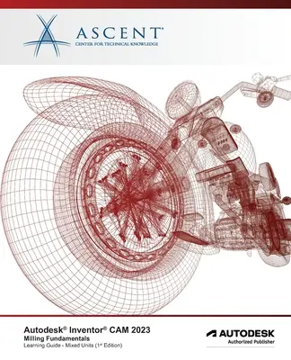 Autodesk Inventor CAM 2023 : Principes de base du fraisage (Unités mixtes) : Autodesk Authorized Publisher - Autodesk Inventor CAM 2023 Milling Fundamentals (Mixed Units): Autodesk Authorized Publisher