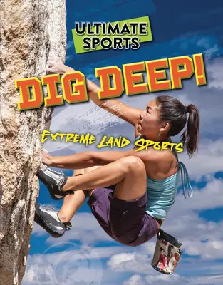 Creusez en profondeur : sports terrestres extrêmes - Dig Deep!: Extreme Land Sports