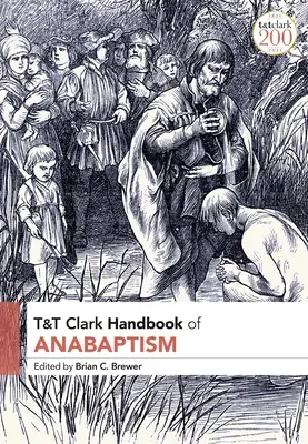 T&T Clark Handbook of Anabaptism (en anglais) - T&T Clark Handbook of Anabaptism