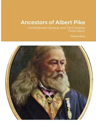 Ancêtres d'Albert Pike : Général confédéré et franc-maçon du 33e degré - Ancestors of Albert Pike: Confederate General and 33rd Degree Freemason