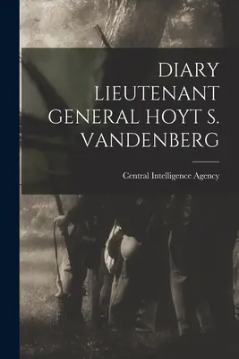 Journal du lieutenant général Hoyt S. Vandenberg - Diary Lieutenant General Hoyt S. Vandenberg