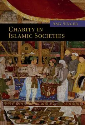 La charité dans les sociétés islamiques - Charity in Islamic Societies