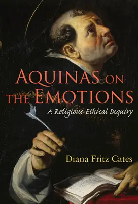 Aquin sur les émotions : Une enquête éthico-religieuse - Aquinas on the Emotions: A Religious-Ethical Inquiry