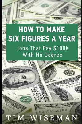 Comment gagner six chiffres par an : Les emplois qui rapportent 100 000 $ sans diplôme - How to Make Six Figures a Year: Jobs That Pay $100k with No Degree